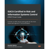 ISACA Certified in Risk and Information Systems Control (CRISC®) Exam Guide: A primer on GRC and an exam guide