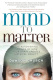Mind to matter -  the astonishing science of how your brain creates material reality